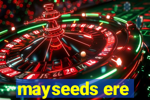 mayseeds ere